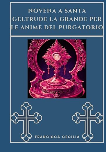Libro novena Santa Gertrude per le anime del Purgatorio, preghiere di intercessione per i defunti nella tradizione cristiana.