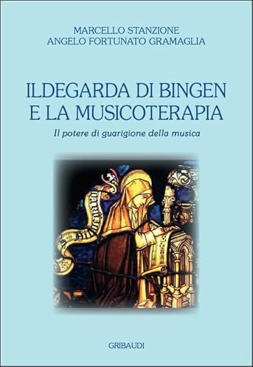 Ildegarda di Bingen musicoterapia spiritualità cristiana libero Marcello Stanzione guarigione interiore