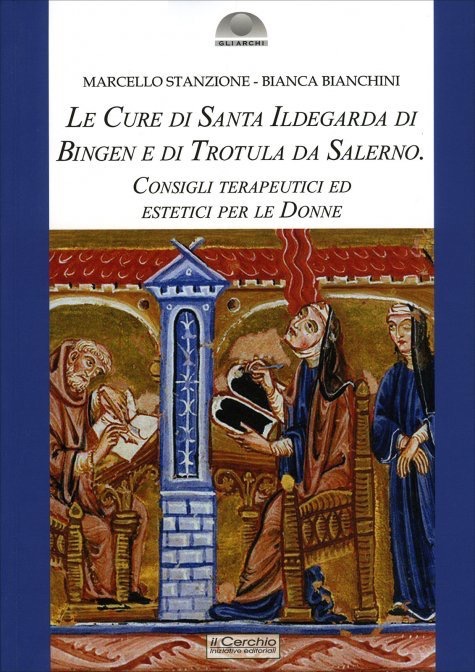 Santa Ildearda di Bingen cure naturali libro medicina medieval, spiritualità cristiana Trotula da Salerno Marcello Stanzione