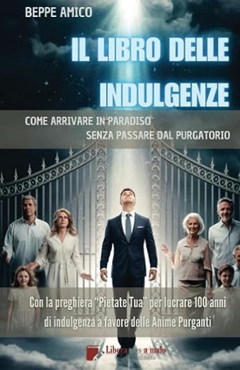Libro cattolico sulle indulgenze plenarie parziali e sul loro valore spirituale per la salvezza dell'anima e le anime del Purgatorio